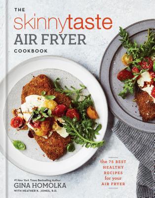 The Skinnytaste Air Fryer Cookbook: The 75 Best Healthy Recipes for Your Air Fryer - Gina Homolka