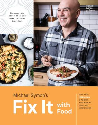 Fix It with Food: More Than 125 Recipes to Address Autoimmune Issues and Inflammation: A Cookbook - Michael Symon