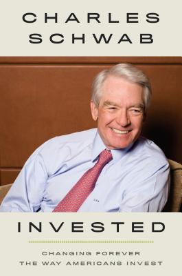 Invested: Changing Forever the Way Americans Invest - Charles Schwab