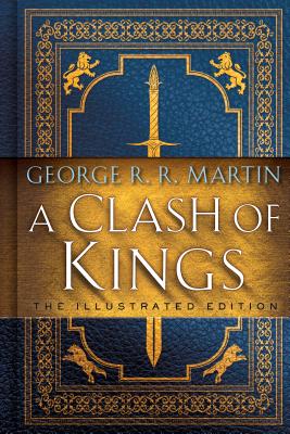A Clash of Kings: The Illustrated Edition: A Song of Ice and Fire: Book Two - George R. R. Martin