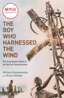 The Boy Who Harnessed the Wind (Movie Tie-In Edition): Young Readers Edition - William Kamkwamba
