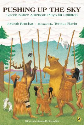 Pushing Up the Sky: Seven Native American Plays for Children - Joseph Bruchac