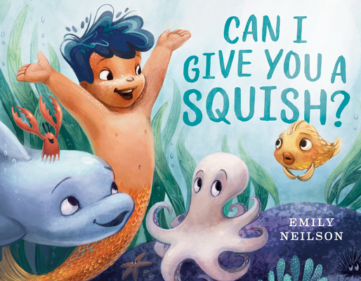 Can I Give You a Squish? - Emily Neilson