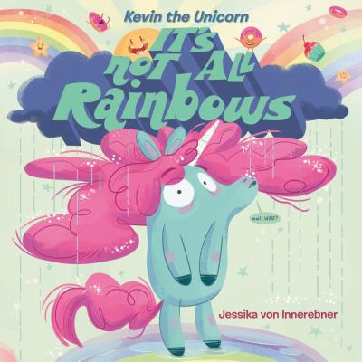 Kevin the Unicorn: It's Not All Rainbows - Jessika Von Innerebner