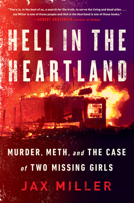 Hell in the Heartland: Murder, Meth, and the Case of Two Missing Girls - Jax Miller