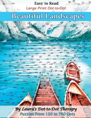 Easy to Read Large Print Dot-To-Dot Beautiful Landscapes: Puzzles from 150 to 760 Dots - Laura's Dot To Dot Therapy