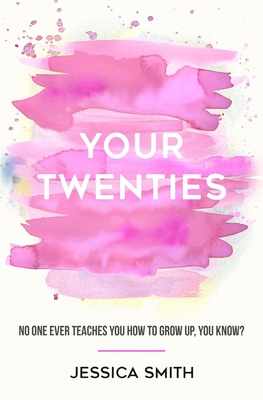 Your Twenties: No one ever teaches you how to grow up, you know? - Jessica Smith
