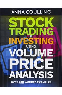 Stock Trading & Investing Using Volume Price Analysis: Over 200 worked examples - Anna Coulling