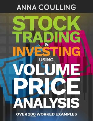 Stock Trading & Investing Using Volume Price Analysis: Over 200 worked examples - Anna Coulling