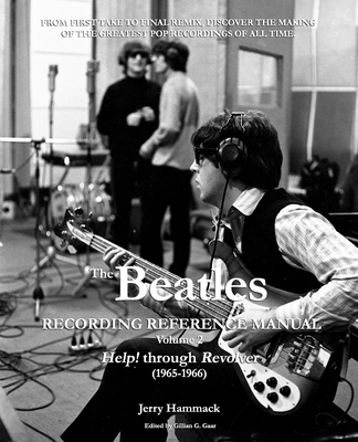 The Beatles Recording Reference Manual: Volume 2: Help! through Revolver (1965-1966) - Gillian G. Gaar