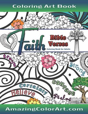 Faith Bible Verses Coloring Book for Adults: Featuring Illustrations and Designs to Color with Bible Scripture Verses on Faith - Amazing Color Art