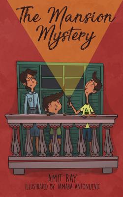 The Mansion Mystery: A Detective Story about ... (Whoops - Almost Gave It Away! Let's Just Say It's a Children's Mystery for Preteen Boys a - Tamara Antonijevic