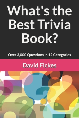 What's the Best Trivia Book?: Over 3,000 Questions in 12 Categories - David Fickes