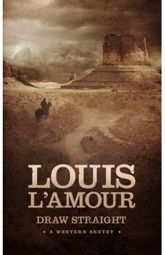 Coperta cărții 'Draw Straight: A Western Sextet - Louis L'amour'