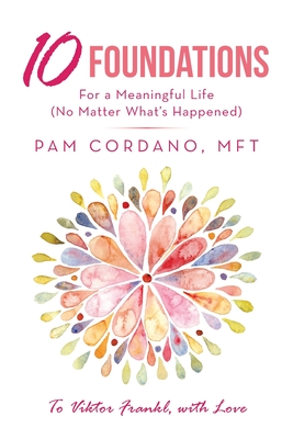 10 Foundations for a Meaningful Life (No Matter What's Happened) - Pam Cordano Mft