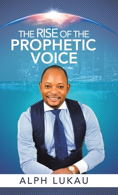 The Rise of the Prophetic Voice - Alph Lukau