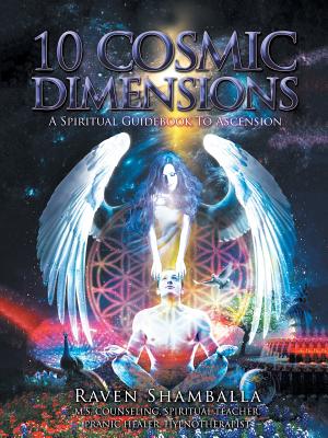 10 Cosmic Dimensions: A Spiritual Guidebook to Ascension - Raven Shamballa