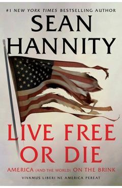 Poza produsului Live Free or Die: America (and the World) on the Brink - Sean Hannity