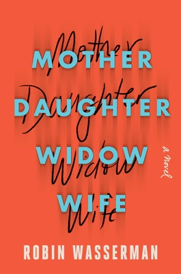 Mother Daughter Widow Wife - Robin Wasserman