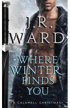 Where Winter Finds You: A Caldwell Christmas - J. R. Ward