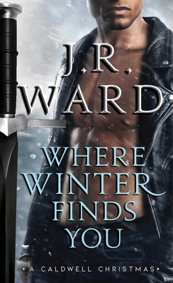Where Winter Finds You: A Caldwell Christmas - J. R. Ward