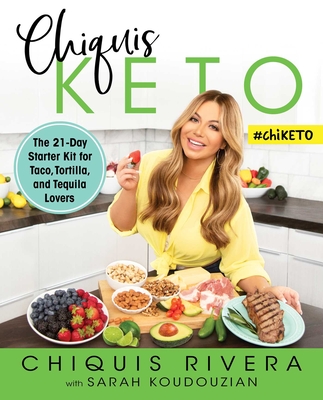 Chiquis Keto: The 21-Day Starter Kit for Taco, Tortilla, and Tequila Lovers - Chiquis Rivera