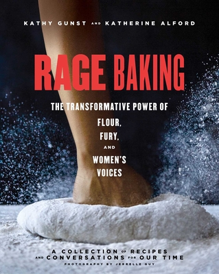 Rage Baking: The Transformative Power of Flour, Fury, and Women's Voices - Katherine Alford