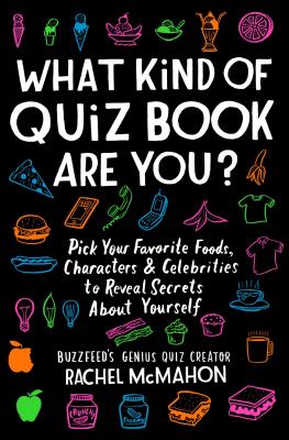 What Kind of Quiz Book Are You?: Pick Your Favorite Foods, Characters, and Celebrities to Reveal Secrets about Yourself - Rachel Mcmahon