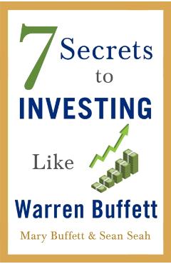 7 Secrets to Investing Like Warren Buffett - Mary Buffett