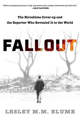 Fallout: The Hiroshima Cover-Up and the Reporter Who Revealed It to the World - Lesley M. M. Blume