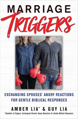Marriage Triggers: Exchanging Spouses' Angry Reactions for Gentle Biblical Responses - Amber Lia