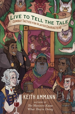Live to Tell the Tale, Volume 2: Combat Tactics for Player Characters - Keith Ammann