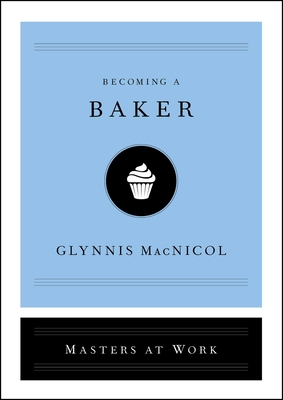 Becoming a Baker - Glynnis Macnicol