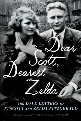 Dear Scott, Dearest Zelda: The Love Letters of F. Scott and Zelda Fitzgerald - F. Scott Fitzgerald