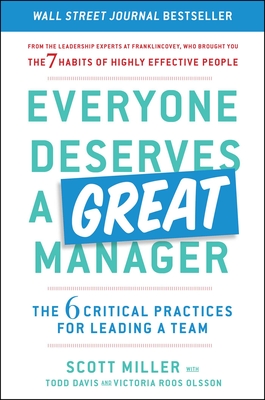 Everyone Deserves a Great Manager: The 6 Critical Practices for Leading a Team - Scott Jeffrey Miller
