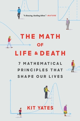 The Math of Life and Death: 7 Mathematical Principles That Shape Our Lives - Kit Yates