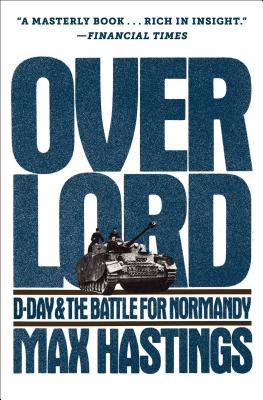 Overlord: D-Day and the Battle for Normandy - Max Hastings