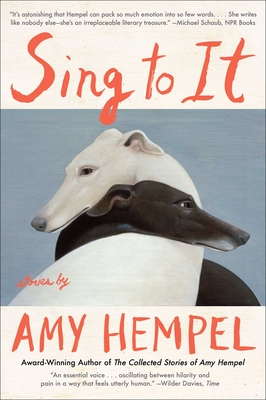 Sing to It: Stories - Amy Hempel