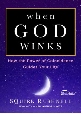 When God Winks: How the Power of Coincidence Guides Your Life - Squire Rushnell