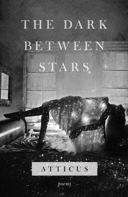 The Dark Between Stars: Poems - Atticus