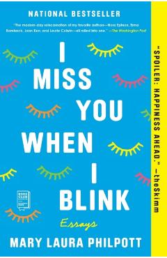 I Miss You When I Blink: Essays - Mary Laura Philpott