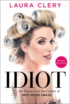 Idiot: Life Stories from the Creator of Help Helen Smash - Laura Clery