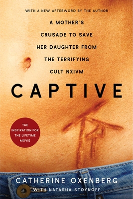 Captive: A Mother's Crusade to Save Her Daughter from the Terrifying Cult Nxivm - Catherine Oxenberg