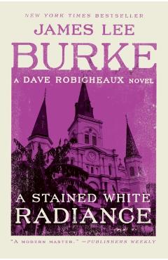 A Stained White Radiance: A Dave Robicheaux Novel - James Lee Burke