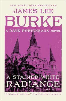 A Stained White Radiance: A Dave Robicheaux Novel - James Lee Burke