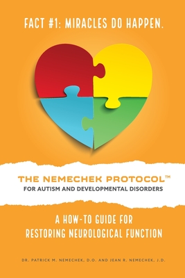 The Nemechek Protocol for Autism and Developmental Disorders: A How-To Guide for Restoring Neurological Function - Jean R. Nemechek J. D.