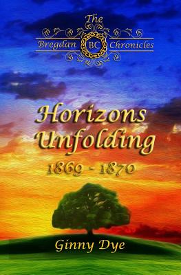 Horizons Unfolding (#12 in the Bregdan Chronicles Historical Fiction Romance Series - Ginny Dye