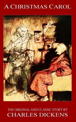 A Christmas Carol - The Original Classic Story by Charles Dickens - Charles Dickens