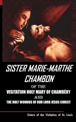 Sister Mary Martha Chambon of the Visitation Holy Mary of Chambery and the Holy Wounds of Our Lord Jesus Christ - Sisters Of The Visitation Of St Louis