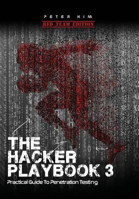 The Hacker Playbook 3: Practical Guide to Penetration Testing - Peter Kim